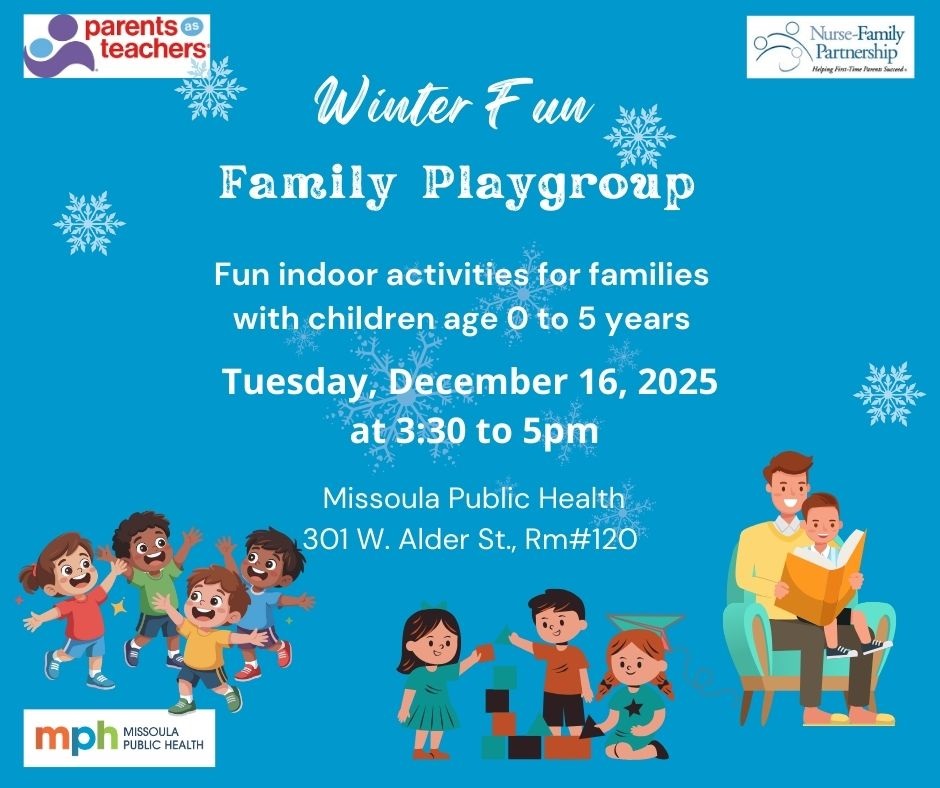 Missoula Public Health, Parents as Teachers, Nurse-Family Partnership logos with Children playing. Winter Fun, Family Playgroup. Tuesday, December 16, 2025