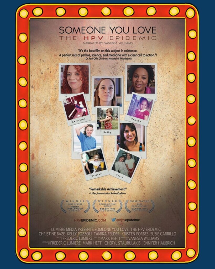 A movie poster with multiple women's photographs. Text says, "Someone You Love: The HPV Epidemic. Narrated by Vanessa Williams. It's the best film on this subject in existence. A perfect mix of pathos, science, and medicine with a clear call to action. Dr. Paul Offit, Children's Hospital of Philadelphia."