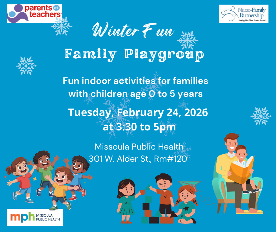 Missoula Public Health, Parents as Teachers, Nurse-Family Partnership logos with Children playing. Winter Fun, Family Playgroup. Tuesday, February 24, 2026